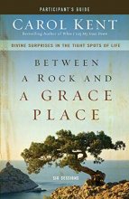 Cover art for Between a Rock and a Grace Place Participant's Guide: Divine Surprises in the Tight Spots of Life
