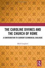 Cover art for The Caroline Divines and the Church of Rome: A Contribution to Current Ecumenical Dialogue