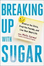 Cover art for Breaking Up With Sugar: Divorce the Diets, Drop the Pounds, and Live Your Best Life