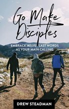 Cover art for Go Make Disciples: Embrace Jesus' Last Words As Your Main Calling