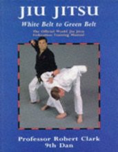 Cover art for Jiu Jitsu : The Official World Jiu Jitsu Federation Training Manual (White to Green Belt)