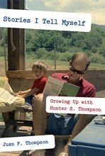 Cover art for Stories I Tell Myself: Growing Up with Hunter S. Thompson