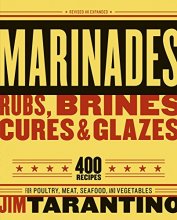 Cover art for Marinades, Rubs, Brines, Cures and Glazes: 400 Recipes for Poultry, Meat, Seafood, and Vegetables [A Cookbook]