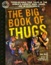 Cover art for The Big Book of Thugs: Tough as Nails True Tales of the World's Baddest Mobs, Gangs, and Ne'er do Wells! (Factoid Books)