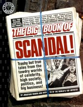 Cover art for The Big Book of Scandal: Trashy but True Tales from the Tawdry World's of Celebrity, High Society, Politics, and Big Business! (Factoid Books)
