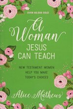 Cover art for A Woman Jesus Can Teach: New Testament Women Help You Make Today's Choices
