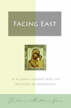 Cover art for Facing East: A Pilgrim's Journey into the Mysteries of Orthodoxy