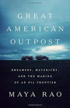 Cover art for Great American Outpost: Dreamers, Mavericks, and the Making of an Oil Frontier