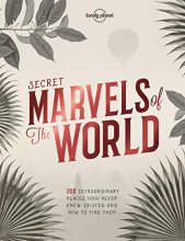 Cover art for Secret Marvels of the World: 360 extraordinary places you never knew existed and where to find them (Lonely Planet)