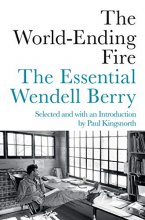 Cover art for The World-Ending Fire: The Essential Wendell Berry