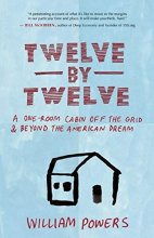 Cover art for Twelve by Twelve: A One-Room Cabin Off the Grid and Beyond the American Dream