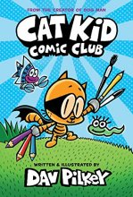 Cover art for Cat Kid Comic Club: From the Creator of Dog Man