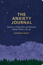Cover art for The Anxiety Journal: Exercises to Soothe Stress and Eliminate Anxiety Wherever You Are : A Guided Journal
