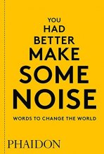 Cover art for You Had Better Make Some Noise: Words to Change the World