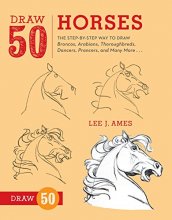 Cover art for Draw 50 Horses: The Step-by-Step Way to Draw Broncos, Arabians, Thoroughbreds, Dancers, Prancers, and Many More...