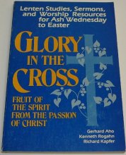 Cover art for Glory in the Cross--Fruit of the Spirit from the Passion of Christ: Lenten Studies, Sermons, and Worship Resources for Ash Wednesday to Easter
