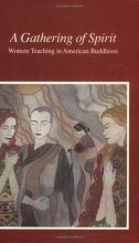 Cover art for A Gathering of Spirit: Women Teaching in American Buddhism