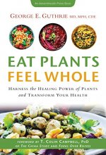 Cover art for Eat Plants Feel Whole: Harness the Healing Power of Plants and Transform Your Health (AdventHealth Press)