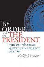 Cover art for By Order of the President: The Use and Abuse of Executive Direct Action