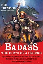 Cover art for Badass: The Birth of a Legend: Spine-Crushing Tales of the Most Merciless Gods, Monsters, Heroes, Villains, and Mythical Creatures Ever Envisioned (Badass Series)