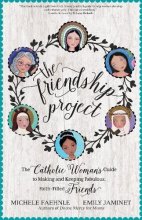Cover art for The Friendship Project: The Catholic Woman's Guide to Making and Keeping Fabulous, Faith-Filled Friends