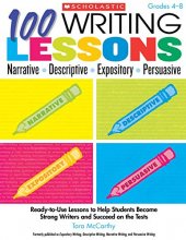 Cover art for 100 Writing Lessons: Narrative ¥ Descriptive ¥ Expository ¥ Persuasive: Ready-to-Use Lessons to Help Students Become Strong Writers and Succeed on the Tests