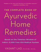 Cover art for The Complete Book of Ayurvedic Home Remedies: Based on the Timeless Wisdom of India's 5,000-Year-Old Medical System