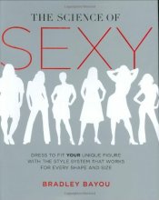 Cover art for The Science of Sexy: Dress to Fit Your Unique Figure with the Style System that Works for Every Shape and Size