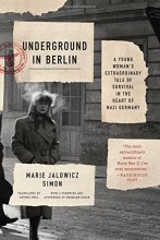 Cover art for Underground in Berlin: A Young Woman's Extraordinary Tale of Survival in the Heart of Nazi Germany