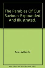 Cover art for The Parables of Our Saviour Expounded and Illustrated