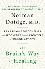 Cover art for The Brain's Way of Healing: Remarkable Discoveries and Recoveries from the Frontiers of Neuroplasticity
