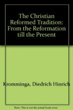 Cover art for The Christian Reformed Tradition: From the Reformation till the Present