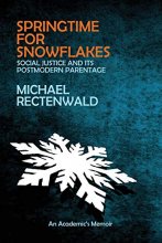 Cover art for Springtime for Snowflakes: 'Social Justice' and Its Postmodern Parentage