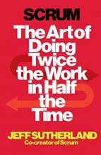Cover art for Scrum : The Art of Doing Twice the Work in Half the Time