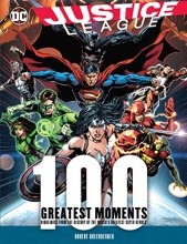 Cover art for Justice League: 100 Greatest Moments: Highlights from the History of the World's Greatest Superheroes (100 Greatest Moments of DC Comics)