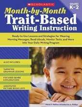 Cover art for Month-by-Month Trait-Based Writing Instruction: Ready-to-Use Lessons and Strategies for Weaving Morning Messages, Read-Alouds, Mentor Texts, and More ... Writing Program (Month-By-Month (Scholastic))