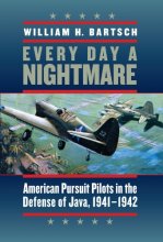 Cover art for Every Day a Nightmare: American Pursuit Pilots in the Defense of Java, 1941-1942 (Williams-Ford Texas A&M University Military History Series)