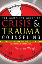 Cover art for The Complete Guide to Crisis & Trauma Counseling: What to Do and Say When It Matters Most!, Rev. Ed.