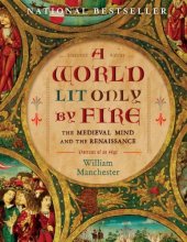 Cover art for A World Lit Only by Fire: The Medieval Mind and the Renaissance-Portrait of an Age