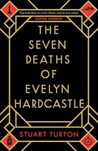 Cover art for The Seven Deaths of Evelyn Hardcastle: A Novel