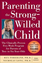 Cover art for Parenting the Strong-Willed Child: The Clinically Proven Five-Week Program for Parents of Two- to Six-Year-Olds, Third Edition