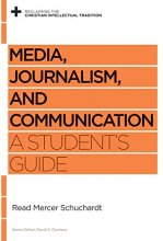 Cover art for Media, Journalism, and Communication: A Student's Guide (Reclaiming the Christian Intellectual Tradition)