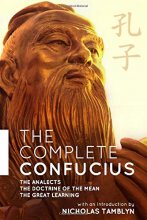 Cover art for The Complete Confucius: The Analects, The Doctrine Of The Mean, and The Great Learning with an Introduction by Nicholas Tamblyn