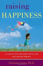 Cover art for Raising Happiness: 10 Simple Steps for More Joyful Kids and Happier Parents