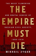 Cover art for The Empire Must Die: Russia's Revolutionary Collapse, 1900-1917