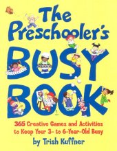 Cover art for The Preschooler's Busy Book: 365 Creative Games and Activities to Occupy Your 3-To-6-Year-Old