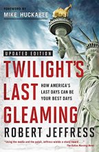 Cover art for Twilight's Last Gleaming: How America's Last Days Can Be Your Best Days