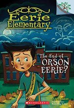 Cover art for The End of Orson Eerie? A Branches Book (Eerie Elementary #10) (10)