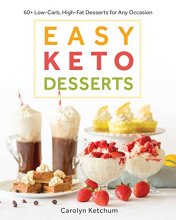 Cover art for Easy Keto Desserts: 60+ Low-Carb, High-Fat Desserts for Any Occasion