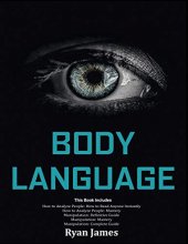 Cover art for Body Language: Master The Psychology and Techniques Behind How to Analyze People Instantly and Influence Them Using Body Language, Subliminal Persuasion, NLP and Covert Manipulation